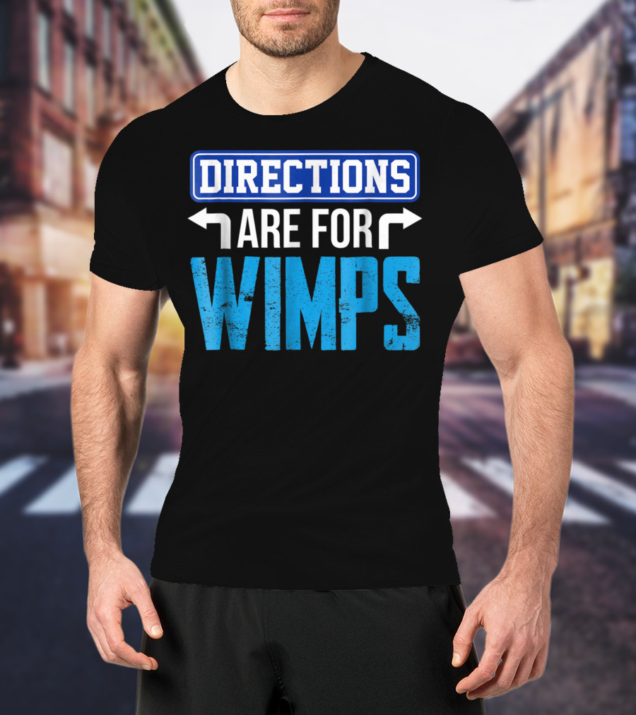 Directions Are For Wimps Dad Jokes Funny Car Road Trip Family T-Shirt