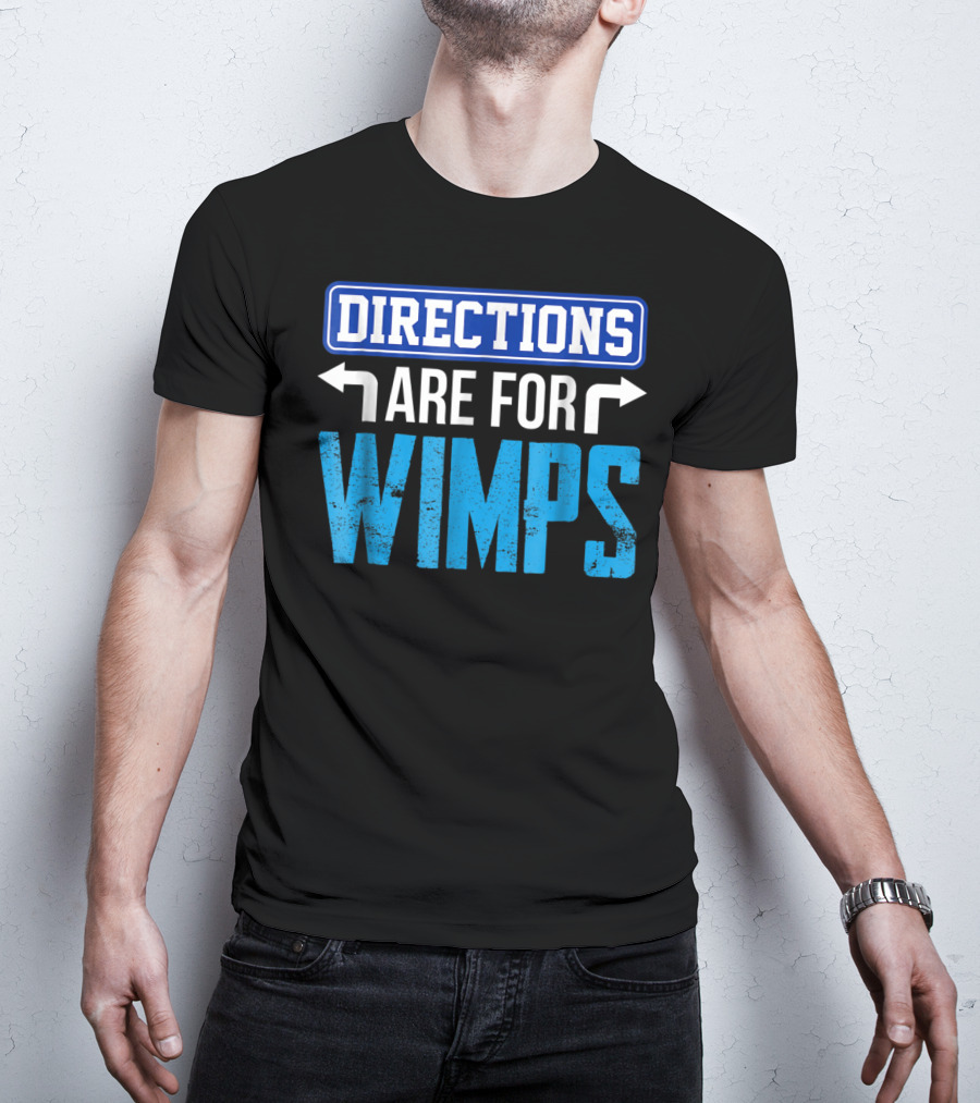 Directions Are For Wimps Dad Jokes Funny Car Road Trip Family T-Shirt