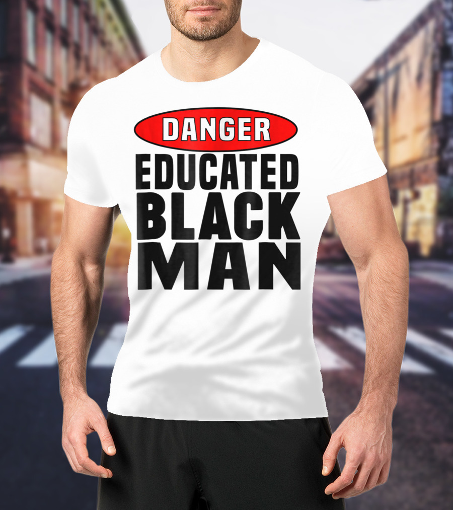 Danger Educated Black Man T-Shirt