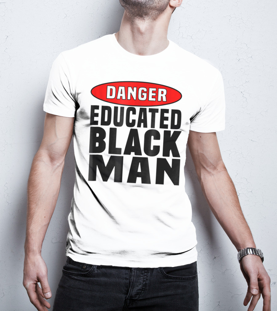 Danger Educated Black Man T-Shirt