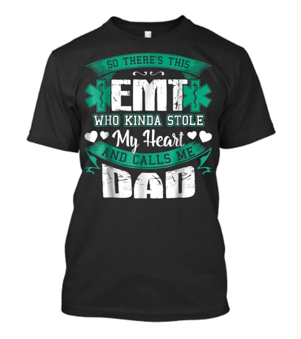 So There's This EMT Who Kinda Stole My Heart And Calls Me Dad T-Shirt