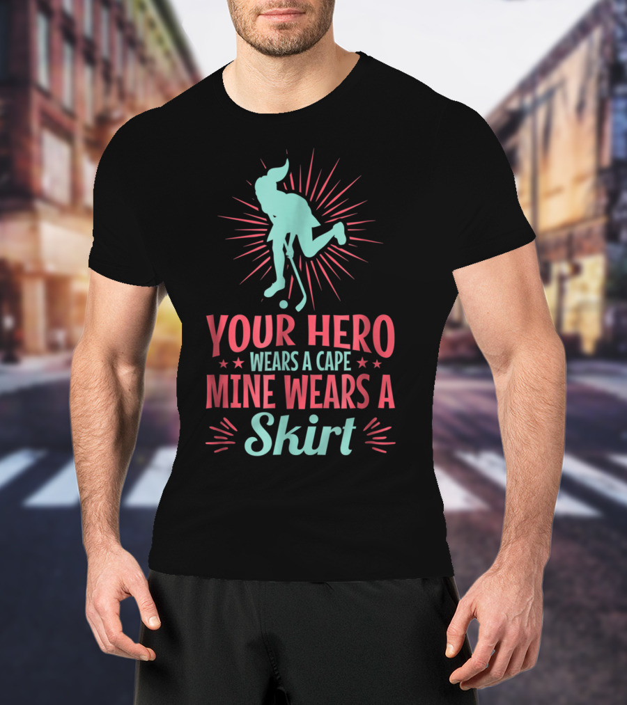Your Hero Wears A Cape Mine Wears A Skirt Field Hockey Dad Hero56 T-Shirt