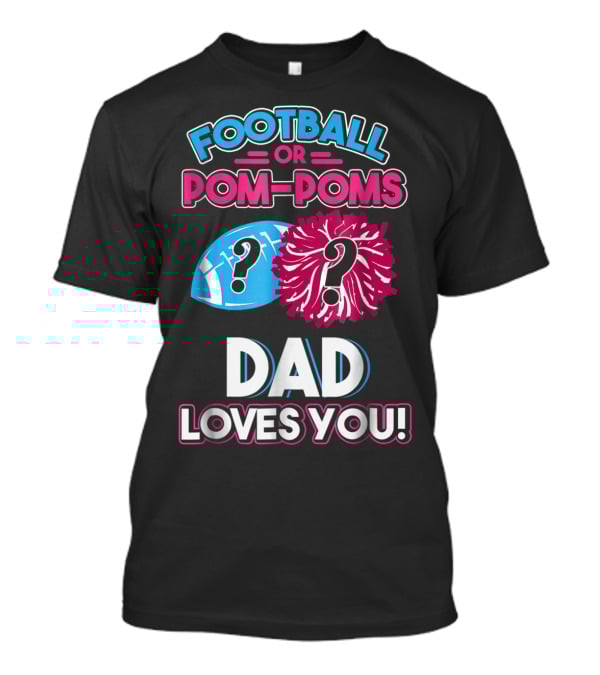 Football Or Pom-Poms Dad Loves You T-Shirt