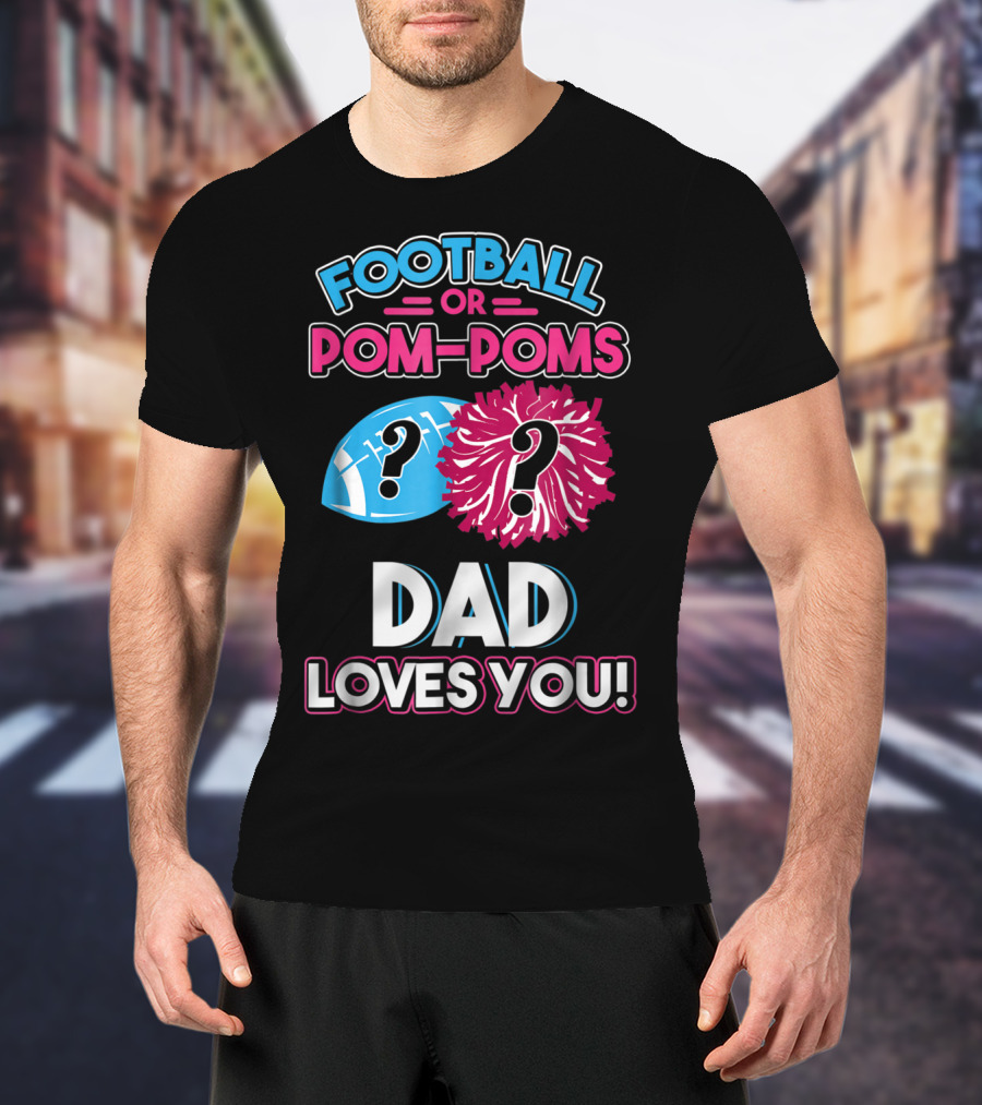 Football Or Pom-Poms Dad Loves You T-Shirt