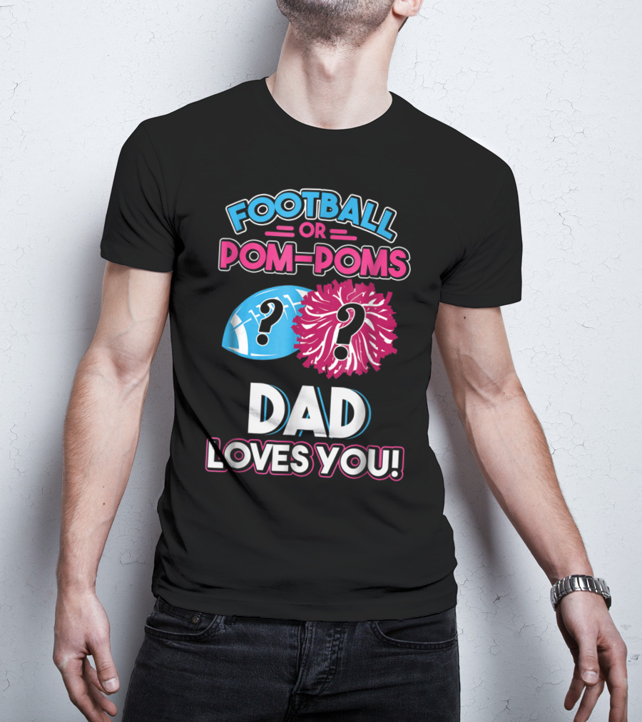 Football Or Pom-Poms Dad Loves You T-Shirt