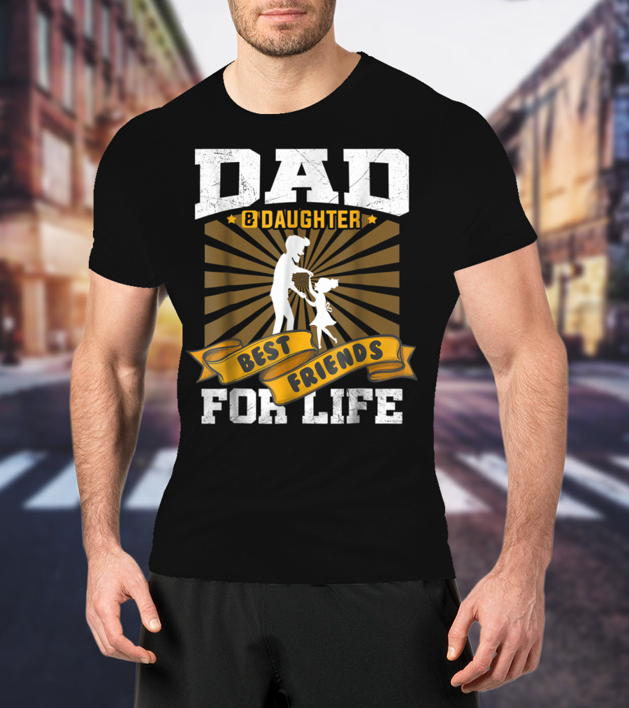 Dad And Daughter Best Friends For Life Dancing T-Shirt