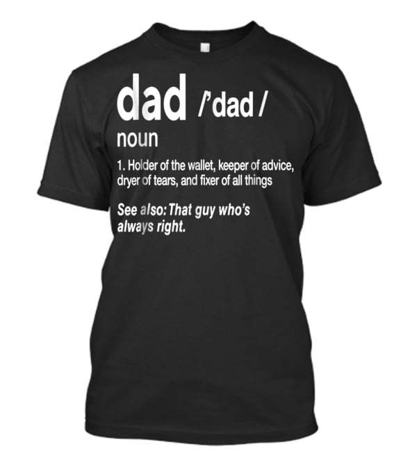 Dad Definition Funny Holder Of Wallet Keeper Of Advice Dryer Of Tears Fixer Of All Things T-Shirt