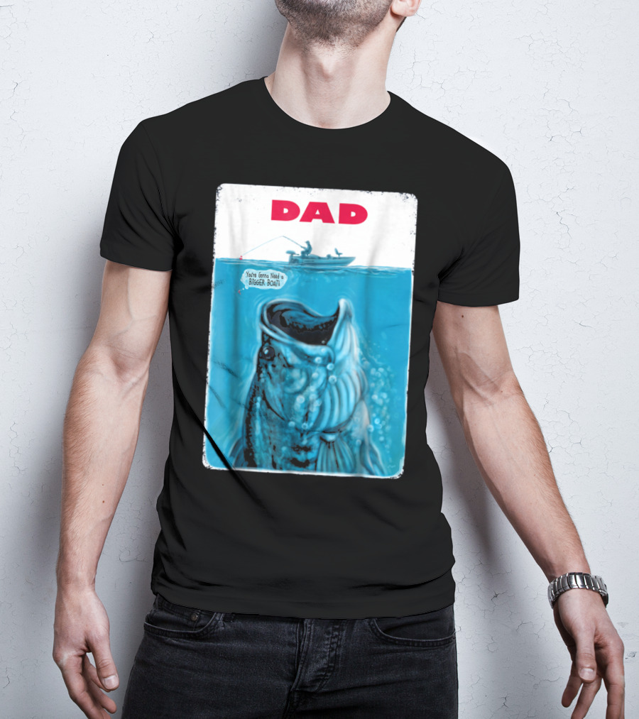 Dad You're Gonna Need A Bigger Boat Bass Fishing T-Shirt