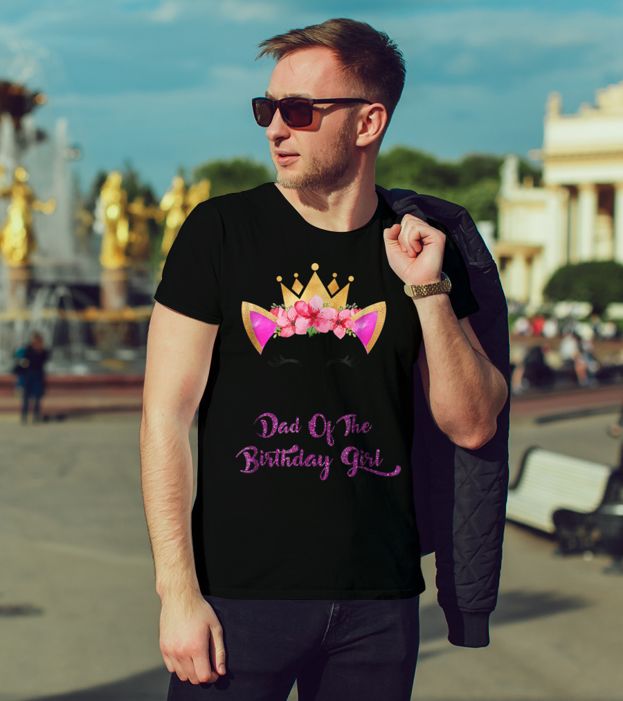 Dad Of The Birthday Girl Unicorn Crown Flowers Matching Outfit 49 T-Shirt