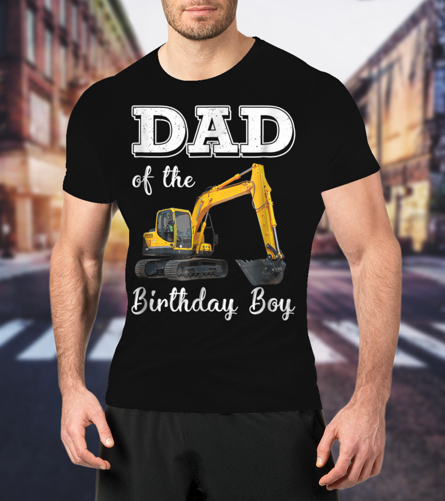 Dad Of The Birthday Boy Excavator Heavy Operator T-Shirt