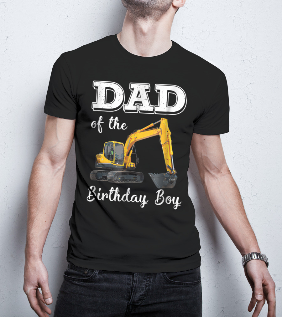 Dad Of The Birthday Boy Excavator Heavy Operator T-Shirt