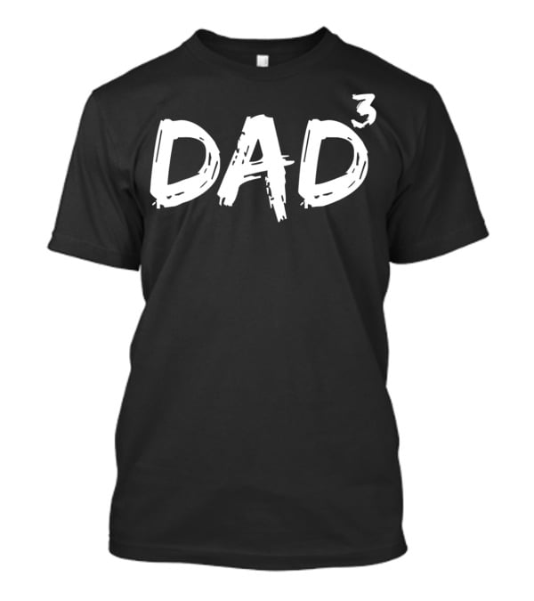 Dad To The Third Power Funny Triplet Dad Father Of 317 T-Shirt