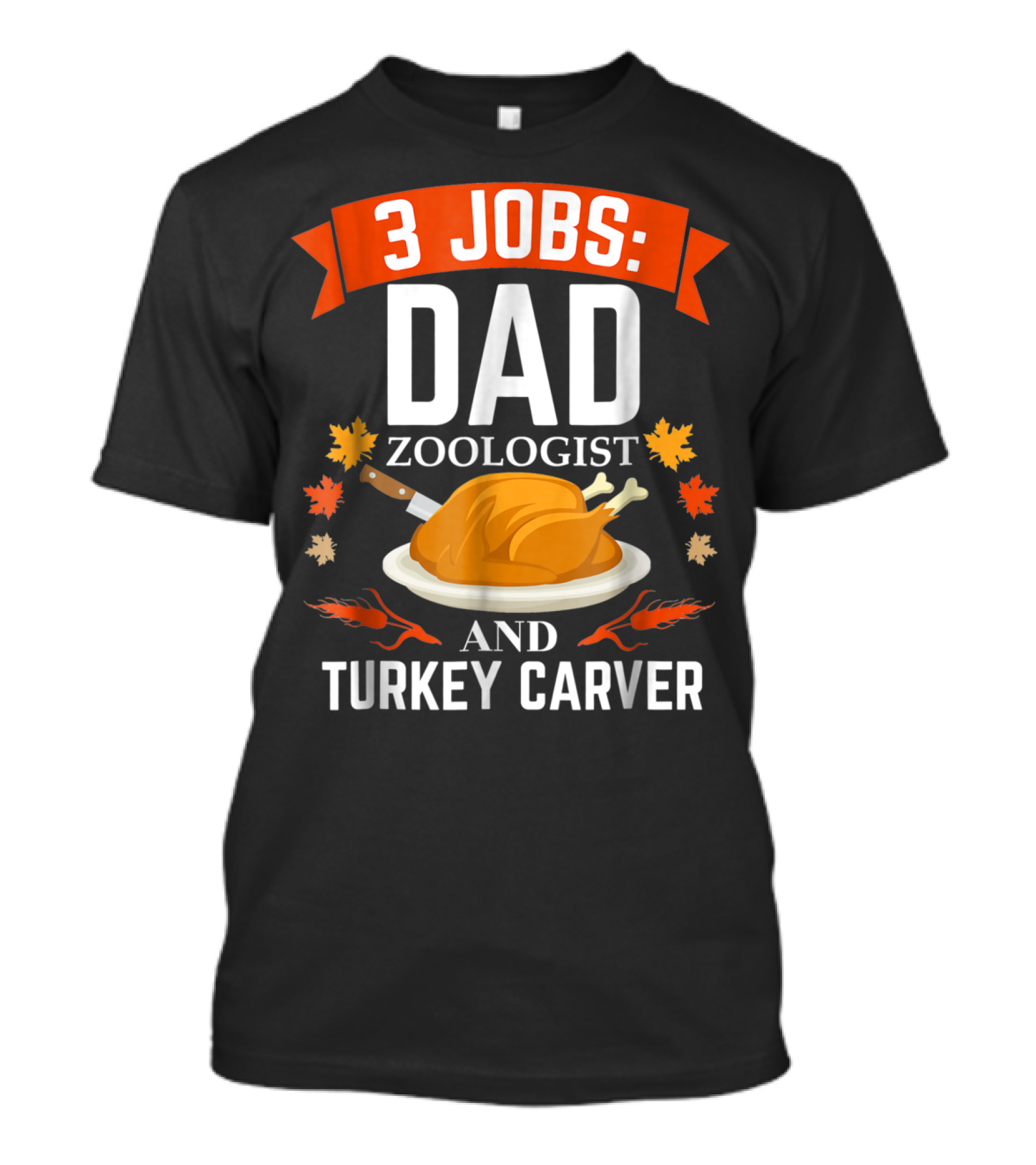 3 Jobs Dad Zoologist And Turkey Carver T-Shirt