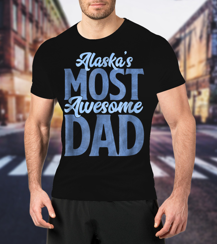 Alaska's Most Awesome Dad From Daughter T-Shirt