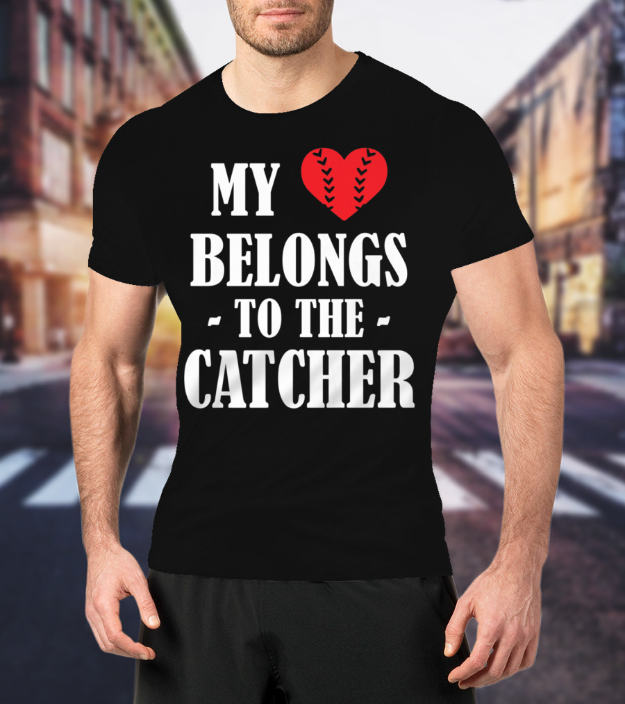 My Heart Belongs To The Catcher Baseball Softball Catcher Love Catcher36 T-Shirt