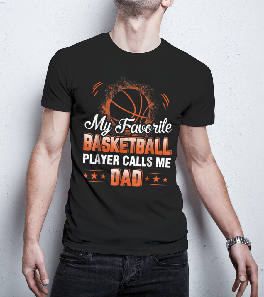 My Favorite Basketball Player Calls Me Dad T-Shirt