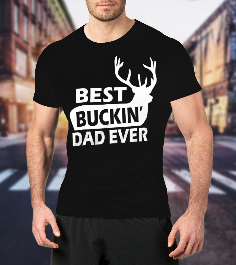 Best Buckin Dad Ever Funny Redneck Deer Antlers T-Shirt