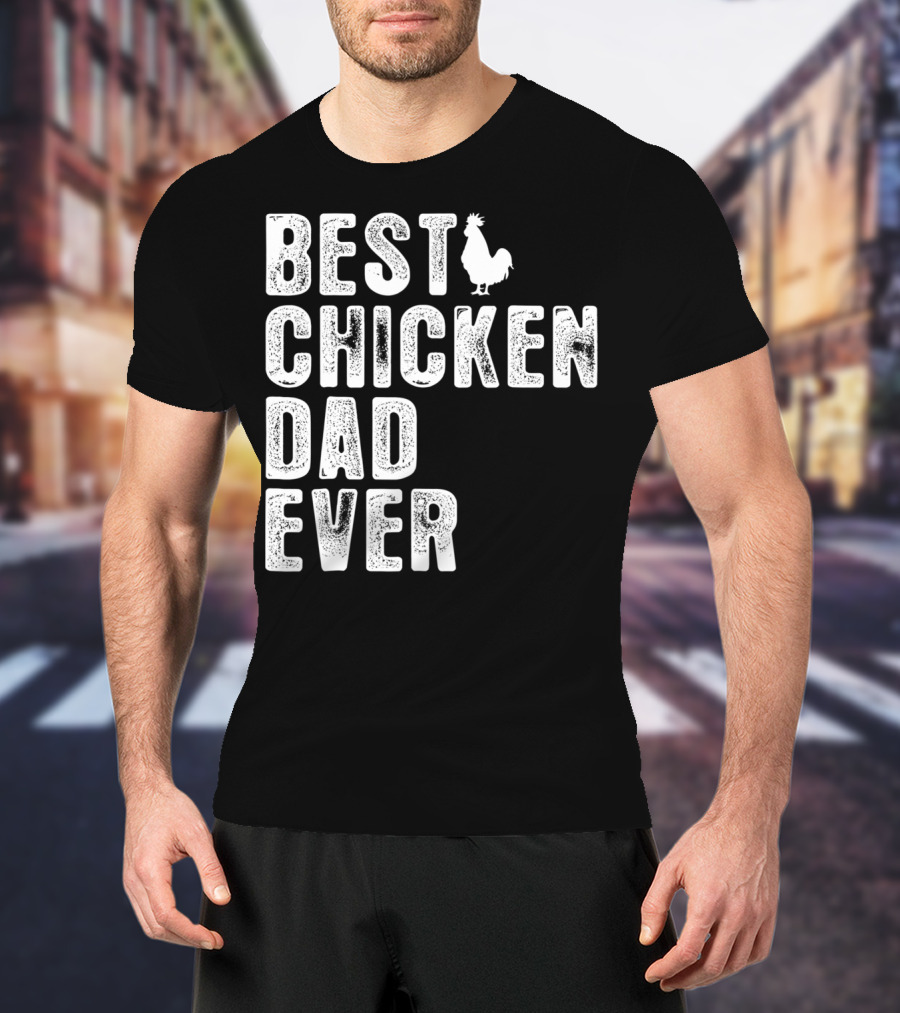 BEST CHICKEN DAD EVER Rooster T-Shirt
