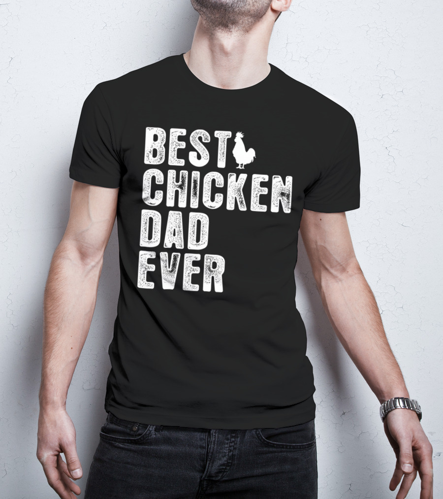 BEST CHICKEN DAD EVER Rooster T-Shirt