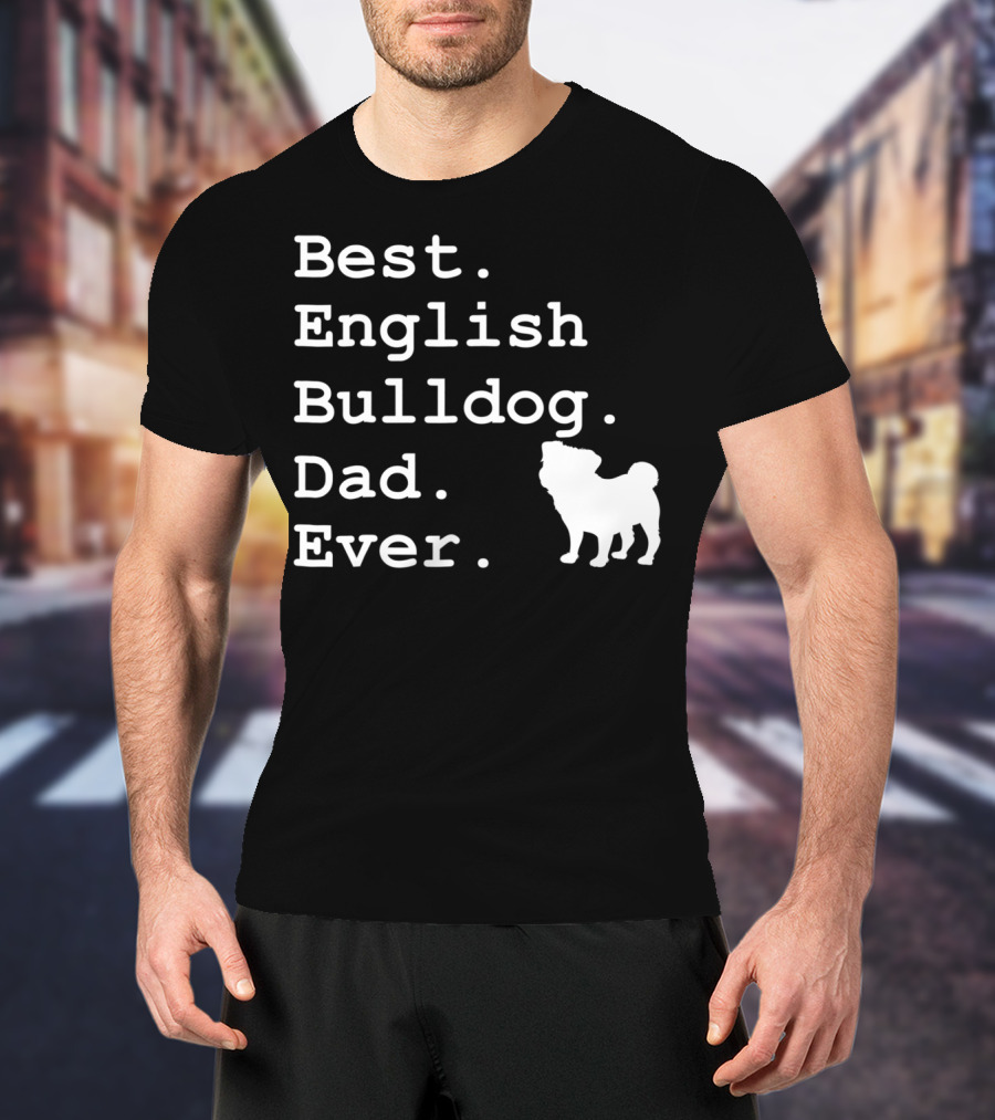 Best English Bulldog Dad Ever Dog Lovers T-Shirt