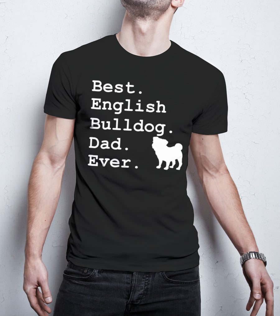 Best English Bulldog Dad Ever Dog Lovers T-Shirt