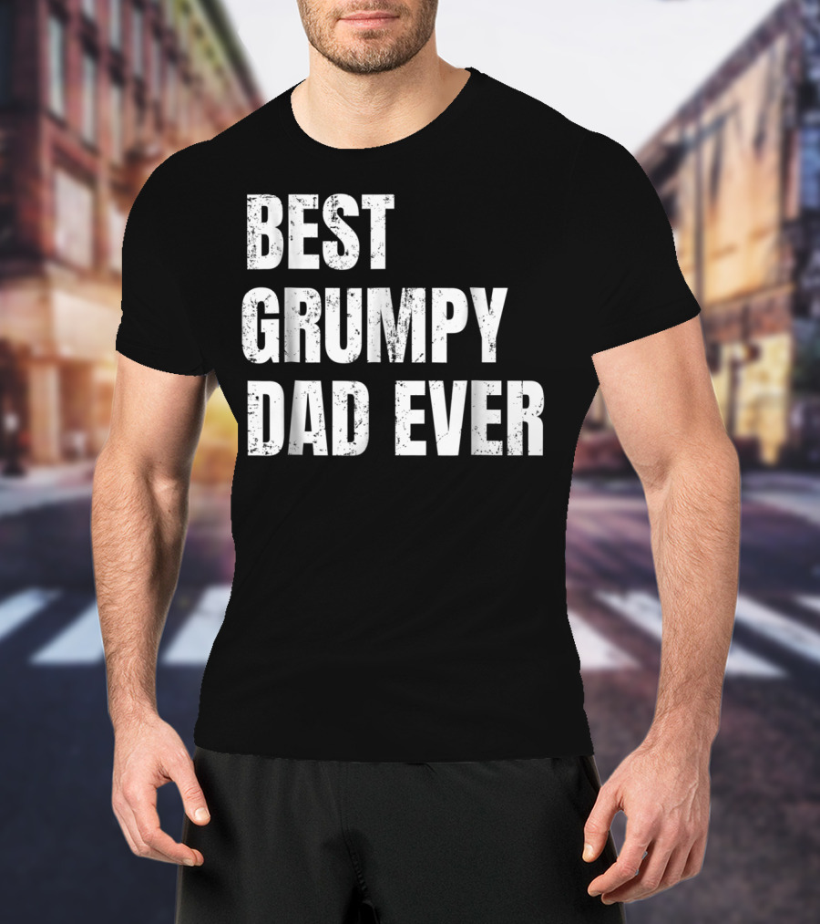 Best Grumpy Dad Ever T-Shirt