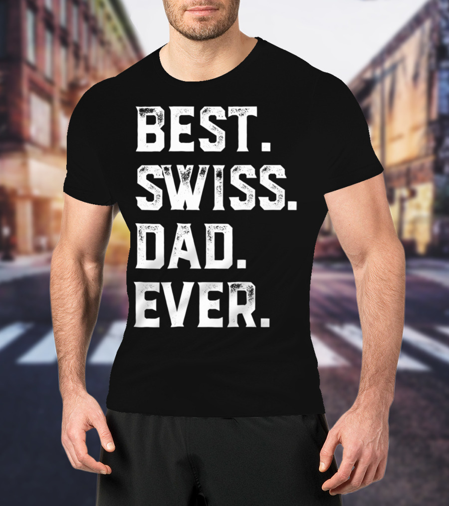 Best Swiss Dad Ever Day95 T-Shirt