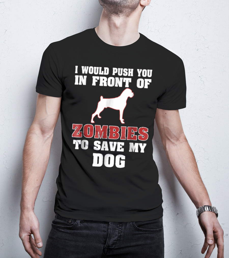 I Would Push You In Front Of Zombies To Save My Dog Boxer Halloween Tee42 T-Shirt