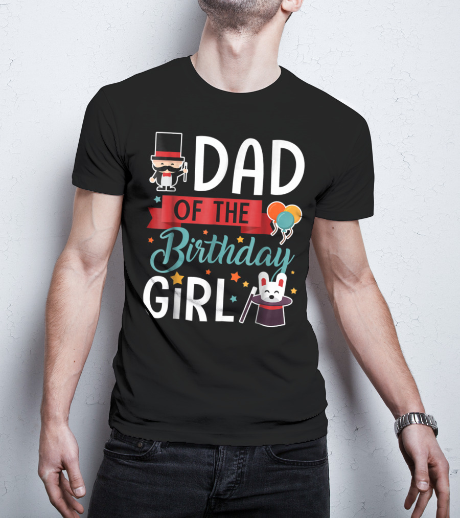 Dad Of The Birthday Girl Circus Theme With Magician And Rabbit T-Shirt