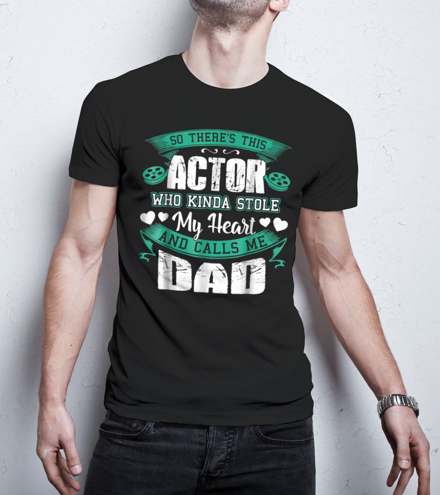 So There's This Actor Who Kinda Stole My Heart And Calls Me Dad T-Shirt