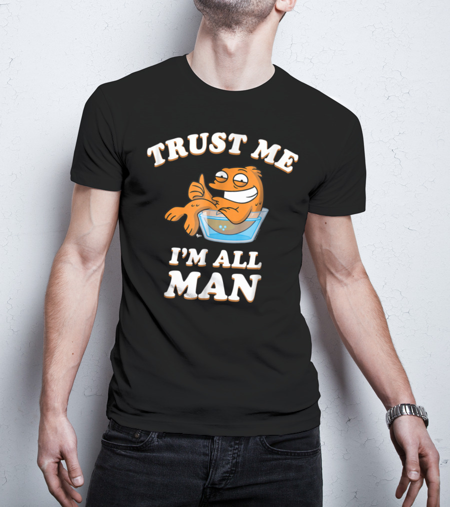 American Dad Trust Me I'm All Man Fish Character T-Shirt