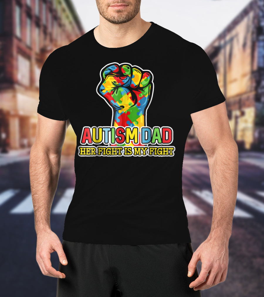 AUTISM DAD HER FIGHT IS MY FIGHT COLORFUL PUZZLE PIECE FIST T-Shirt