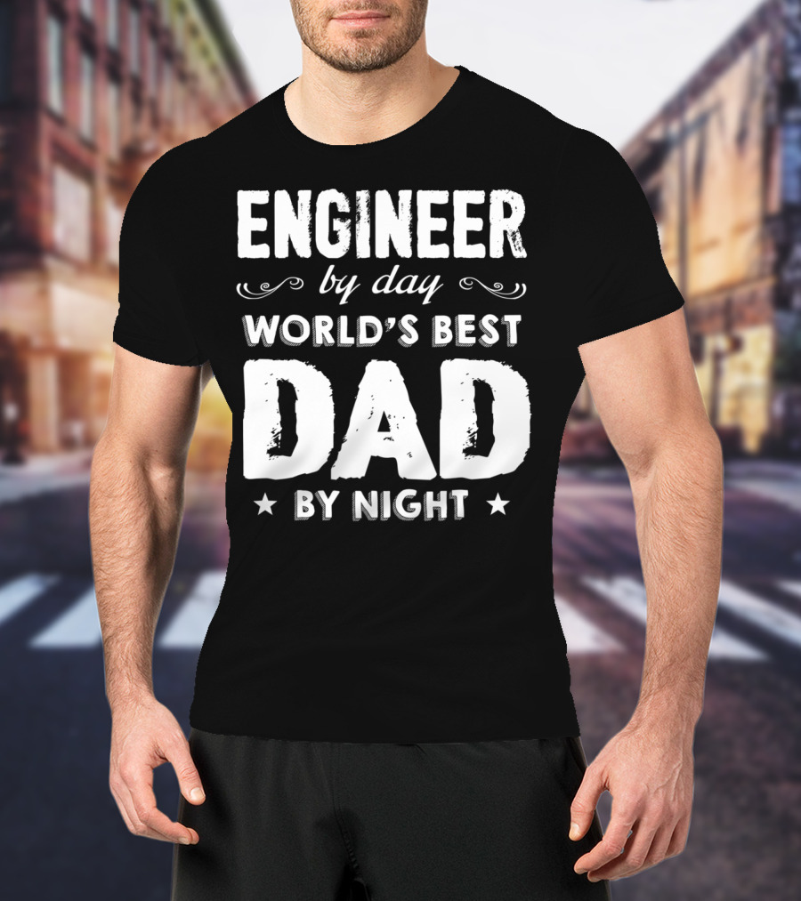 Engineer By Day World's Best Dad By Night T-Shirt