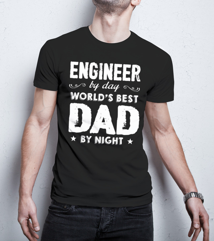 Engineer By Day World's Best Dad By Night T-Shirt