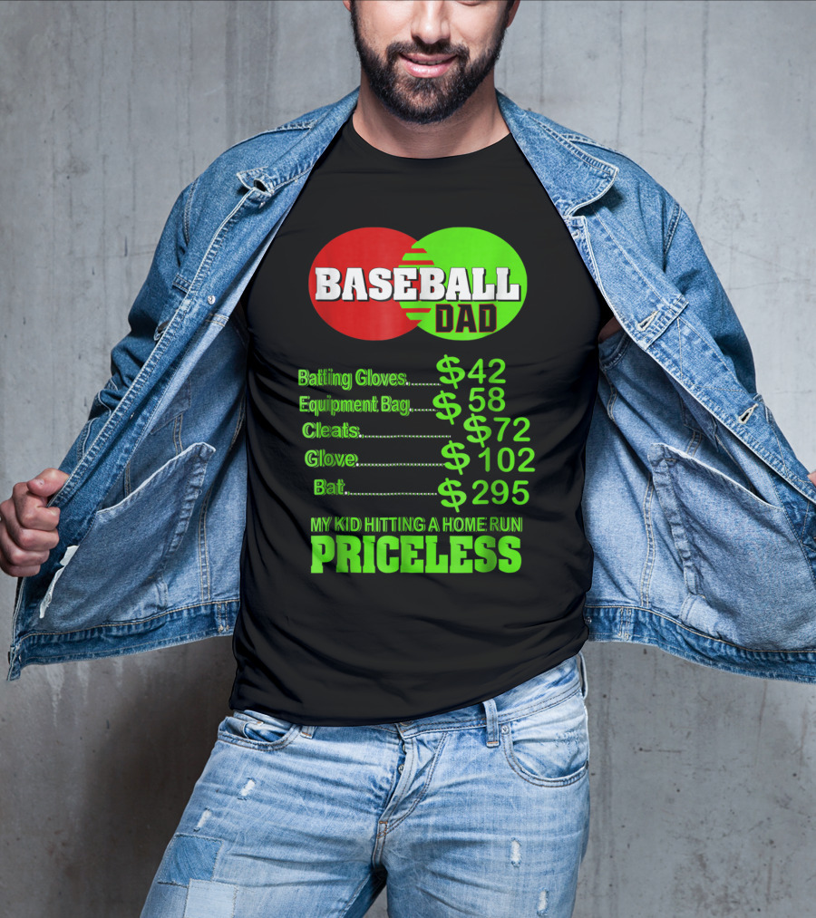 Baseball Dad Batting Gloves Equipment Bag Cleats Glove Bat My Kid Hitting A Home Run Priceless T-Shirt