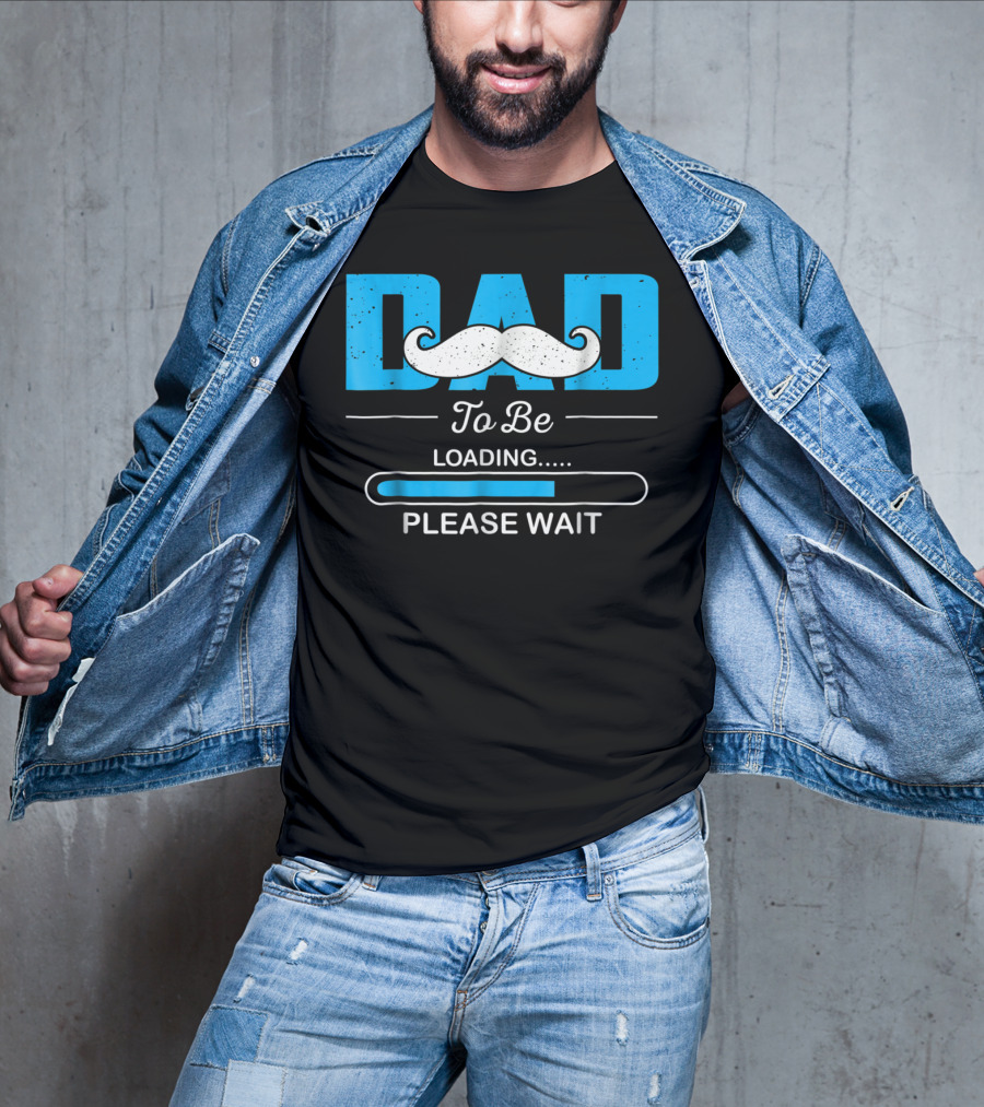 Dad To Be Loading Please Wait Funny For First Time Dads T-Shirt