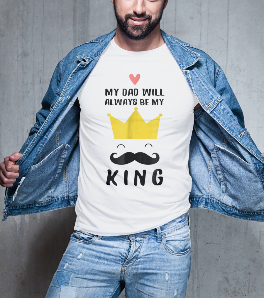 My Dad Will Always Be My King T-Shirt