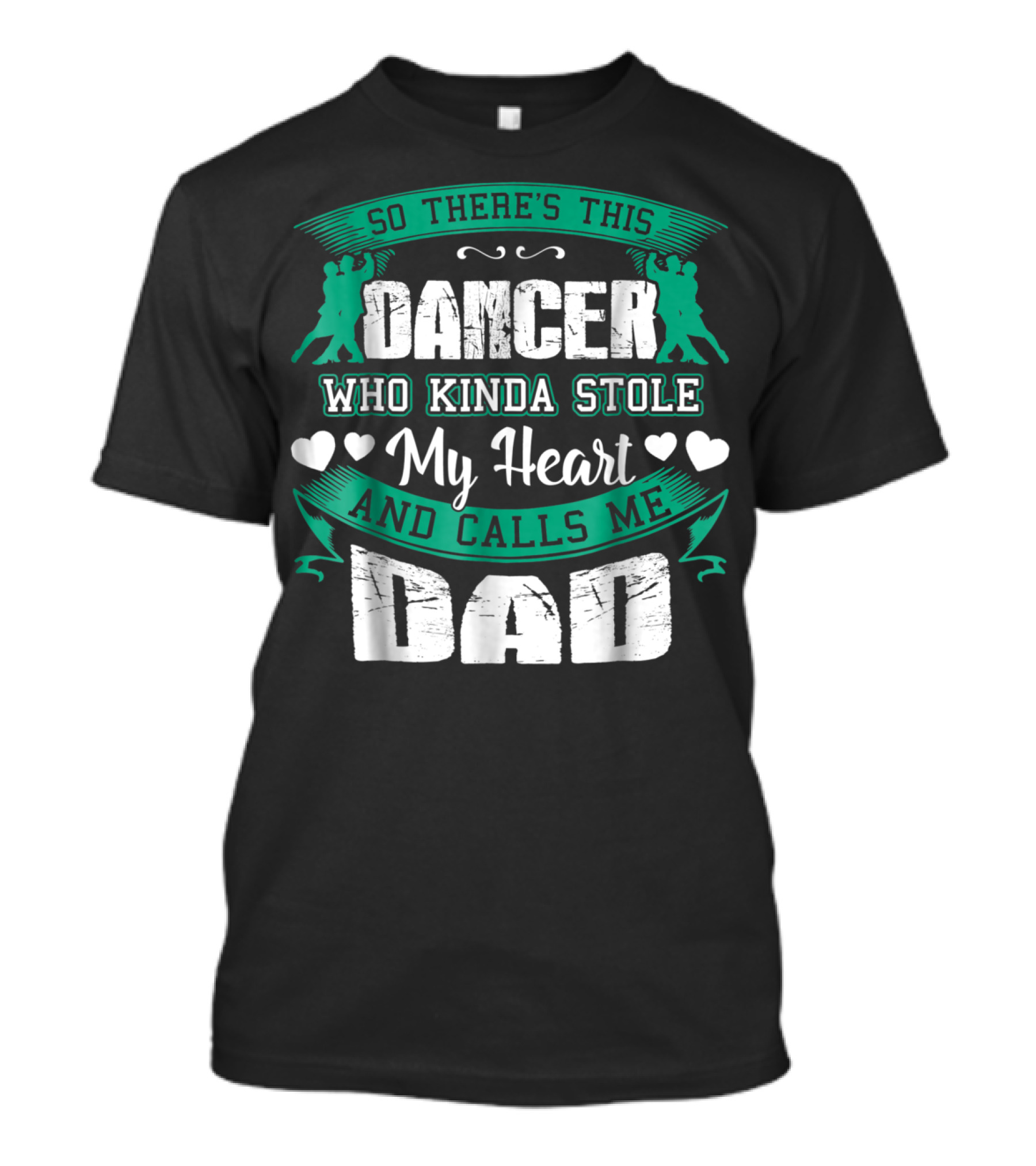 So There's This Dancer Who Kinda Stole My Heart And Calls Me Dad T-Shirt