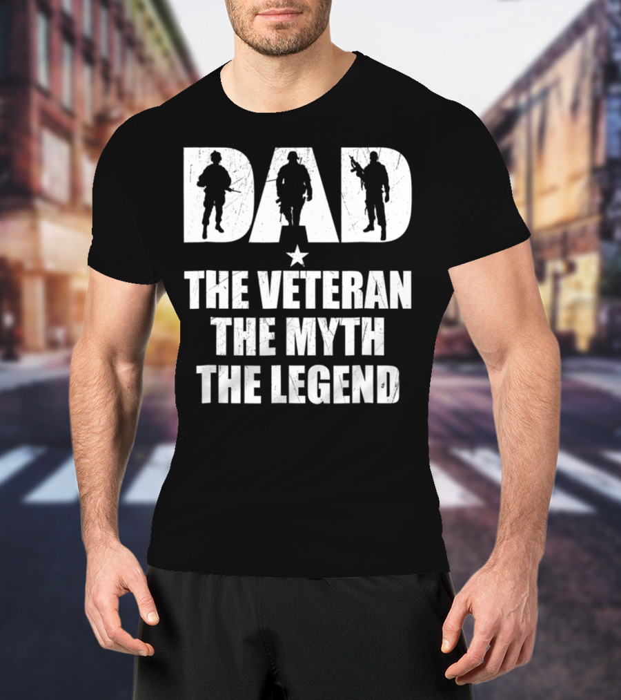 DAD The Veteran The Myth The Legend With Soldier T-Shirt
