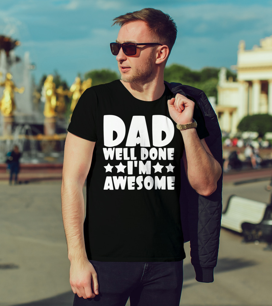 DAD Well Done I'M Awesome Stars T-Shirt