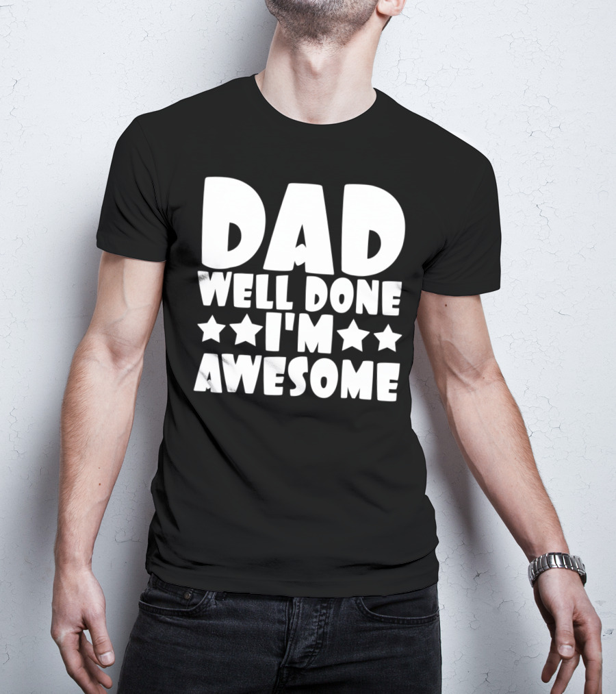 DAD Well Done I'M Awesome Stars T-Shirt