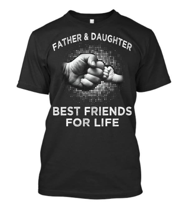 Father Daughter Best Friends For Life Fist Bump Dad T42 T-Shirt