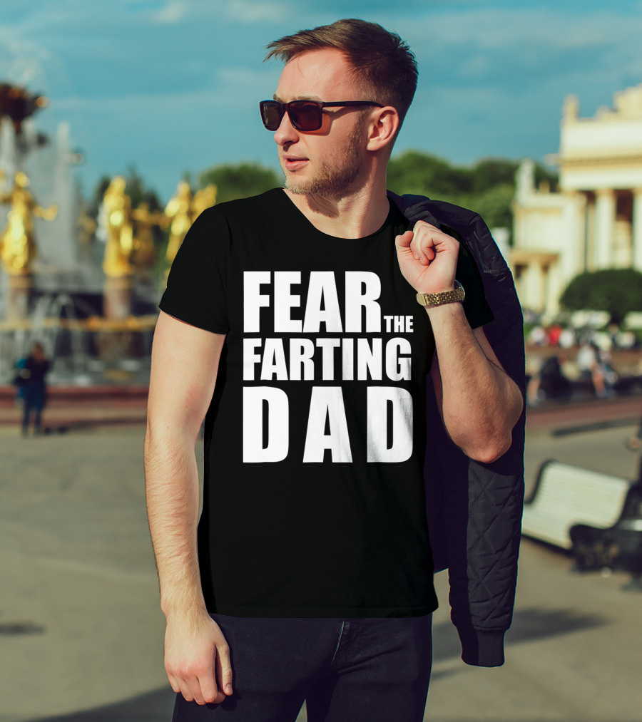 Fear The Farting Dad Best Farter T-Shirt