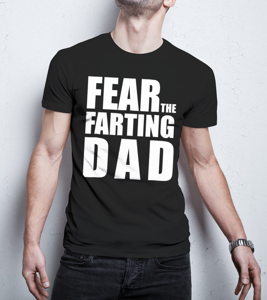 Fear The Farting Dad Best Farter T-Shirt