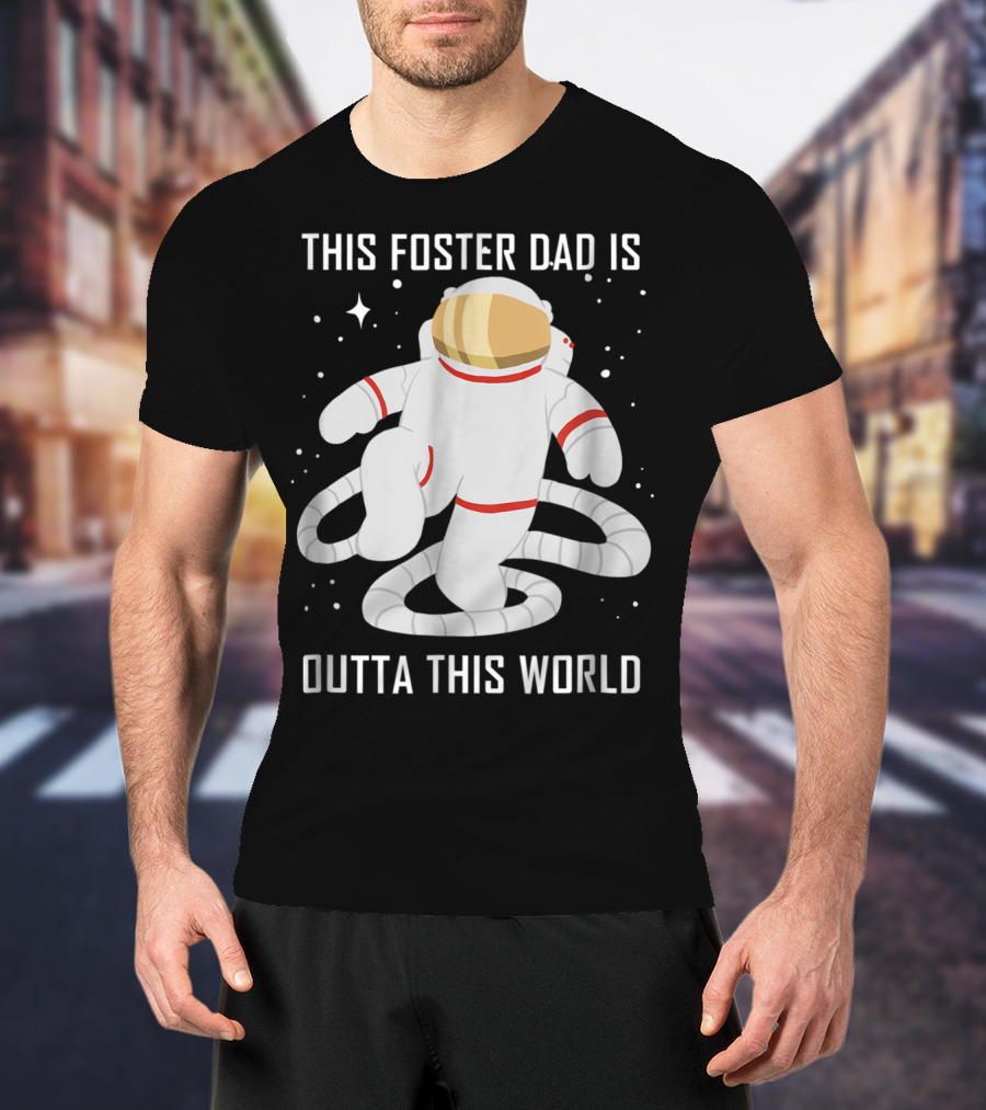 This Foster Dad Is Outta This World Astronaut T-Shirt