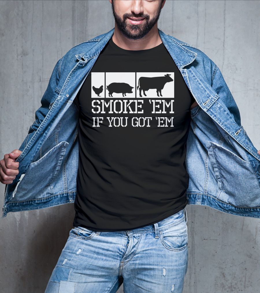Smoke 'Em If You Got 'Em Funny BBQ Grill Grilling Father Dad Back Print75 T-Shirt