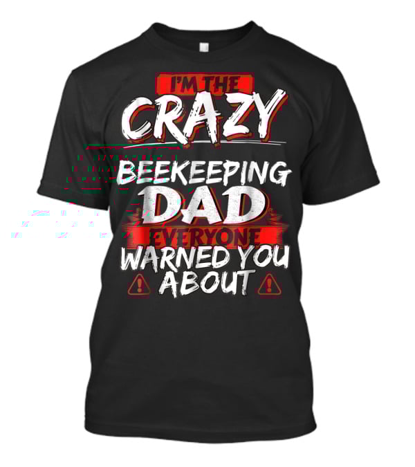 Crazy Beekeeping Dad Everyone Warned You About T-Shirt