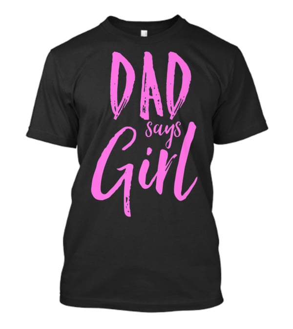 Dad Says Girl Gender Reveal Announcement Party82 T-Shirt