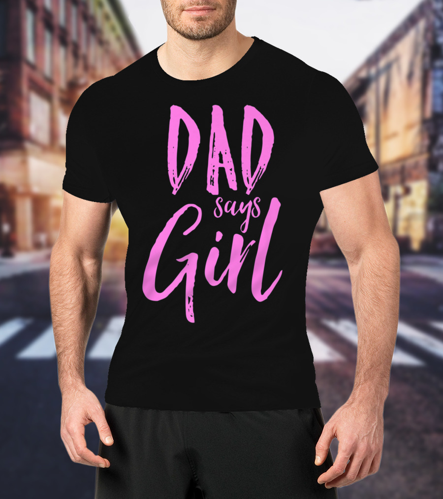 Dad Says Girl Gender Reveal Announcement Party82 T-Shirt