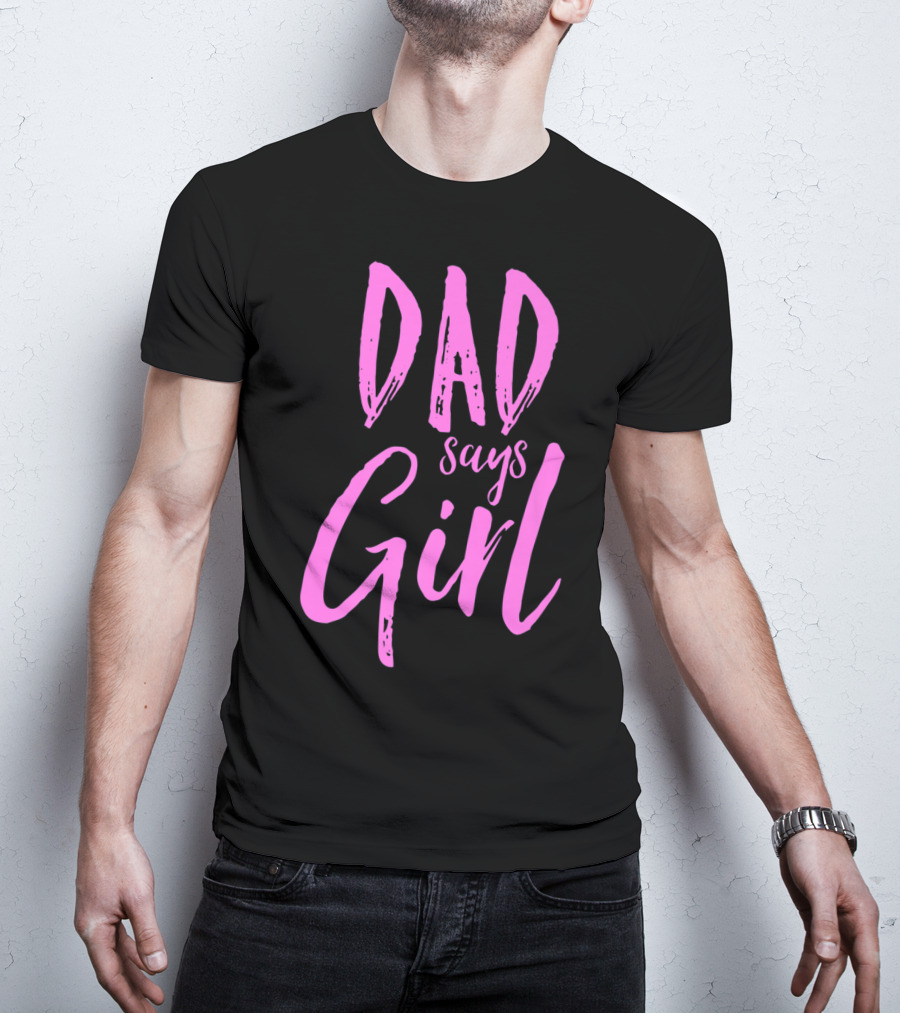 Dad Says Girl Gender Reveal Announcement Party82 T-Shirt